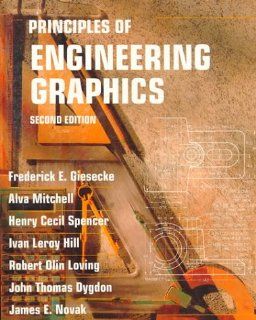 Principles of Engineering Graphics (2nd Edition) Frederick E. Giesecke, Alva Mitchell, Henry Cecil Spencer, John Thomas Dygdon, James E. Novak 9780023428203 Books