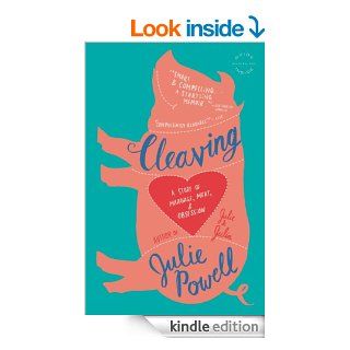 Cleaving A Story of Marriage, Meat, and Obsession eBook Julie Powell Kindle Store