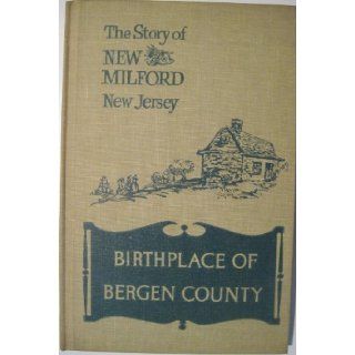 THE STORY OF NEW MILFORD NEW JERSEY  Birthplace of Bergen County. Leon A. (editor). Smith Books