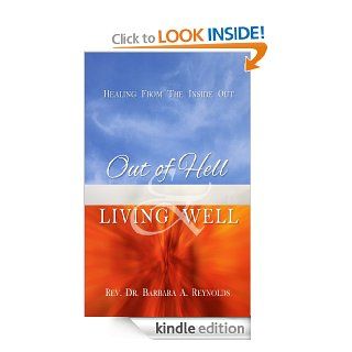 Out of Hell & Living Well Healing from the Inside Out eBook Rev. Dr. Barbara Reynolds Kindle Store