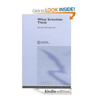 What Scientists Think eBook Jeremy Stangroom, Marek Kohn Kindle Store