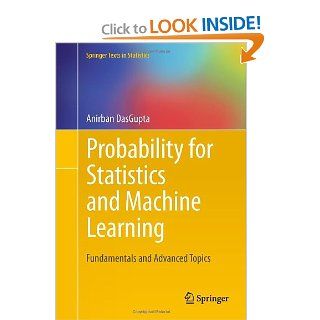 Probability for Statistics and Machine Learning Fundamentals and Advanced Topics (Springer Texts in Statistics) Anirban DasGupta 9781441996336 Books