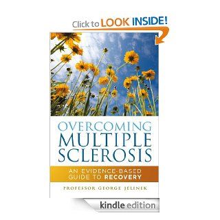 Overcoming Multiple Sclerosis An Evidence Based Guide to Recovery eBook Professor George Jelinek Kindle Store