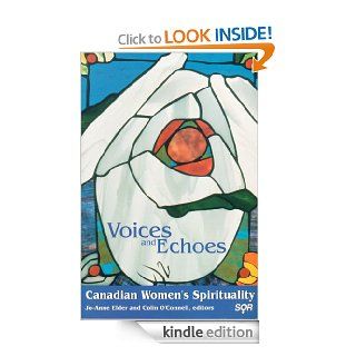 Voices and Echoes Canadian Women's Spirituality (Studies in Women and Religion) eBook Jo Anne Elder, Colin O'Connell, Colin O’Connell Kindle Store