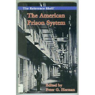 The American Prison System (Reference Shelf) Peter G. Herman 9780824210021 Books