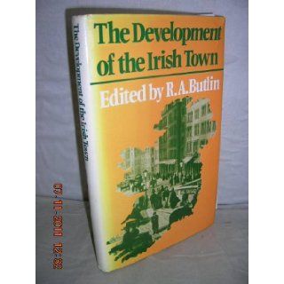 The Development of the Irish town R. A. (ed.) Butlin 9780874719796 Books