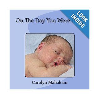 On The Day You Were Born Carolyn Mahakian 9781483908762 Books