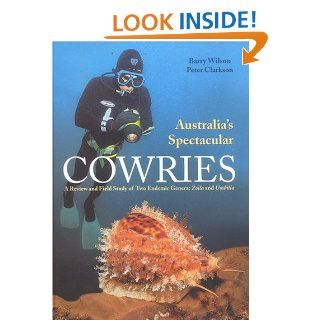 Australia's Spectacular Cowries A Review and Field Study of Two Endemic Genera  Zoila and Umbilia Barry Wilson, Peter Clarkson 9780966172027 Books