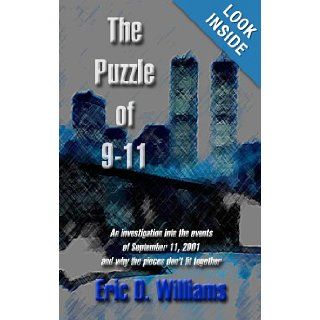 The Puzzle of 911 An investigation into the events of September 11, 2001 and why the pieces don't fit together Eric D. Williams 9781419600333 Books