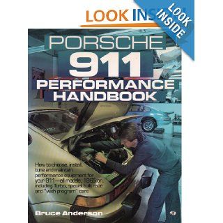 Porsche 911 Performance Handbook How to Choose, Install, Tune and Maintain Performance Equipment for Your 911 All Models, 1965 on Including Turbo, Special built race cars Bruce Anderson 9780879382698 Books