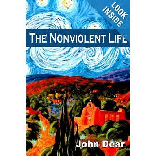 The Nonviolent Life John Dear 9780966978322 Books