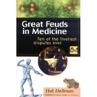 Great Feuds in Medicine 1st (first) Edition by Hellman, Hal, Hellman, Harold [2001] Books