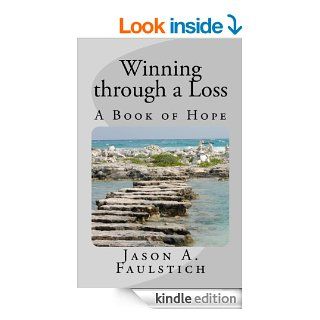 Winning through a Loss A Book of Hope   Kindle edition by Jason Faulstich. Health, Fitness & Dieting Kindle eBooks @ .