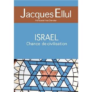 Israël, Chance de civilisation (French Edition) Jacques Ellul 9782916539218 Books