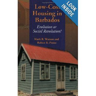 Low Cost Housing in Barbados Evolution or Social Revolution? Mark Watson, Robert Potter, Robert B. Potter, Mark R. Watson 9789766400484 Books