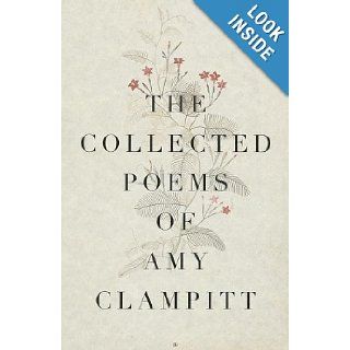 The Collected Poems of Amy Clampitt Amy Clampitt 9780375400087 Books