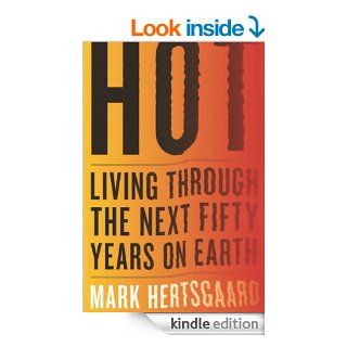Hot Living Through the Next Fifty Years on Earth eBook Mark Hertsgaard Kindle Store