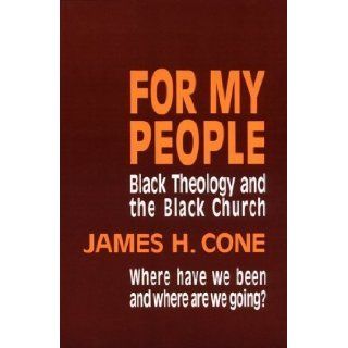 For My People Black Theology and the Black Church (The Bishop Henry Mcneal Turner Studies in North American Black Religion, Vol. 1) by James H. Cone [1984] Books