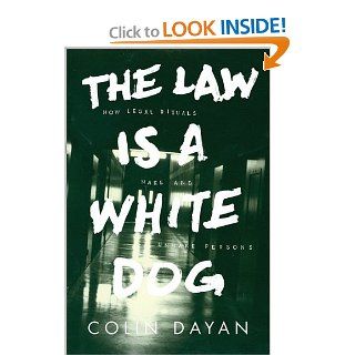 The Law Is a White Dog How Legal Rituals Make and Unmake Persons Colin Dayan 9780691070919 Books