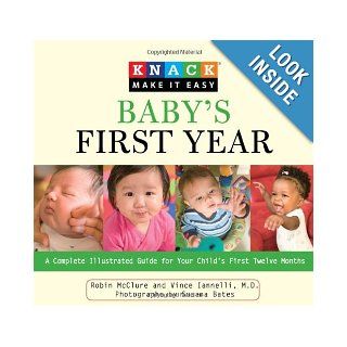 Knack Baby's First Year A Complete Illustrated Guide for Your Child's First Twelve Months (Knack Make It easy) Robin McClure, Vincent Iannelli MD, Susana Bates 9781599215037 Books
