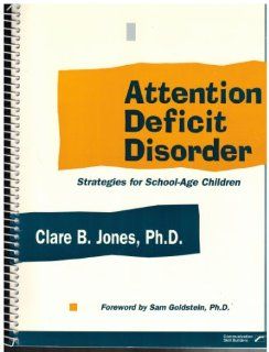 Attention Deficit Disorder Strategies for School Age Children (9780761671954) Clare B. Jones Books
