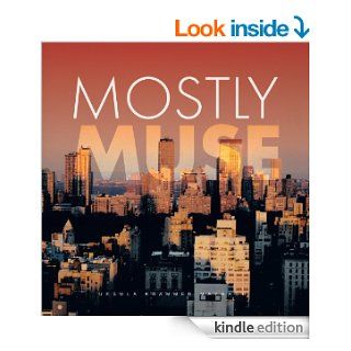 Mostly Muse   Kindle edition by Ursula Krammer Maynard. Arts & Photography Kindle eBooks @ .