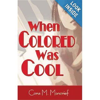 When Colored Was Cool Cora M. Moncrief 9781587363177 Books
