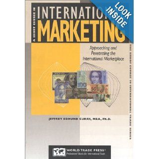 A Short Course in International Marketing Approaching and Penetrating the Global Marketplace (Short Course in International Trade) Jeffrey Curry 9781885073525 Books