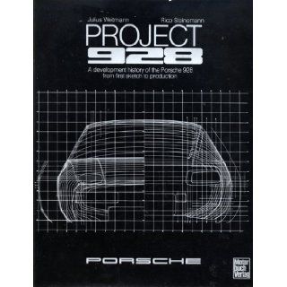Project 928 A Development History of the Porsche 928 from First Sketch to Production Julius Joseph Weitmann, Rico Steinemann 9783879435180 Books