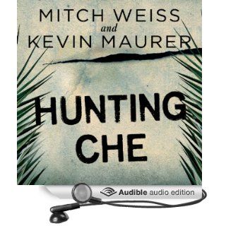 Hunting Che How a U.S. Special Forces Team Helped Capture the World's Most Famous Revolutionary (Audible Audio Edition) Mitch Weiss, Kevin Maurer, Robertson Dean Books