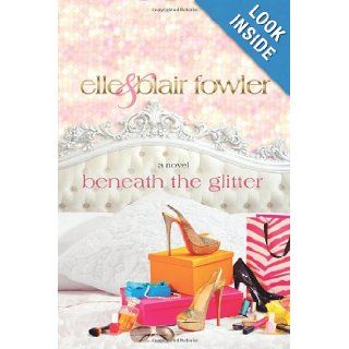 Beneath the Glitter A Novel Elle Fowler, Blair Fowler Books