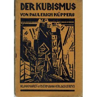 Der Kubismus. Ein knstlerisches Formproblem unserer Zeit. Mit 40 Tafeln. Paul Erich Kppers Books