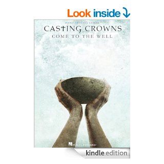 Casting Crowns   Come to the Well Songbook eBook Casting Crowns Kindle Store