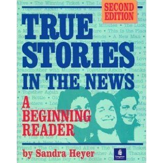 True Stories in the News A Beginning Reader 2nd (second) Edition by Heyer, Sandra [1996] Books