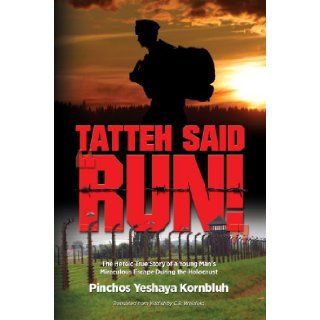 Tatteh said RUN; The Heroic True Story of a Young Man's Miraculous Escape During the Holocaust Pinchos Yeshaya Kornbluh 9781600912146 Books