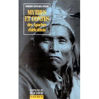 Mythes et contes des Apaches chiricahuas Morris Edward Opler, Claude Dordis 9782268027685 Books