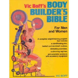 Vic Boff's Body Builder's Bible For Men and Women Vic Boff 9780668056304 Books