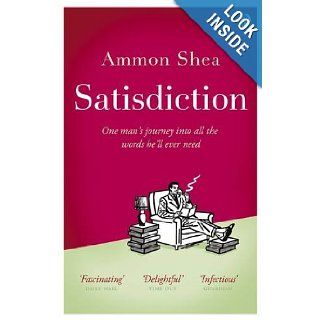 Satisdiction One Man's Journey Into All The Words He'll Ever Need Ammon Shea 9780141040257 Books