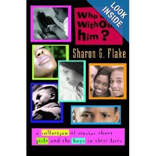 Who Am I Without Him? Short Stories About Girls and the Boys in Their Lives (Coretta Scott King Author Honor Books) Sharon Flake 9780786806935 Books