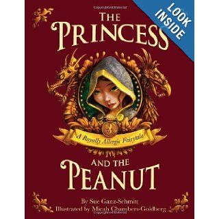 The Princess and the Peanut A Royally Allergic Tale Sue Ganz Schmitt, Micah Chambers Goldberg 9780983148708 Books