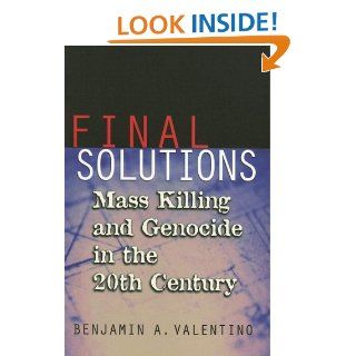 Final Solutions Mass Killing and Genocide in the 20th Century (9780801472732) Benjamin A. Valentino Books