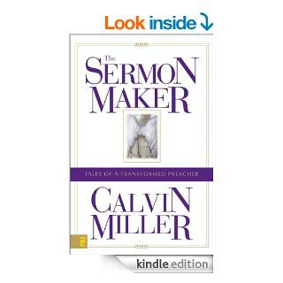 The Sermon Maker Tales of a Transformed Preacher   Kindle edition by Calvin Miller. Religion & Spirituality Kindle eBooks @ .