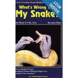 What's Wrong With My Snake? A User Friendly Home Medical Reference Manual (The Herpetocultural Library) (Herpetocultural Library, The) John Rossi 0748869438953 Books