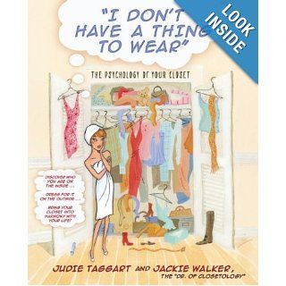 I Don't Have a Thing to Wear The Psychology of Your Closet Judie Taggart, Jackie Walker 9780743466448 Books