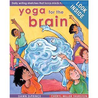 Yoga for the Brain Daily Writing Stretches That Keep Minds Flexible and Strong Cheryl Miller Thurston, Dawn DiPrince 9781877673719 Books