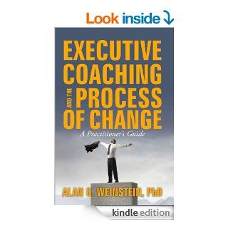 Executive Coaching and the Process of Change A Practioner's Guide eBook Dr.  Alan G Weinstein Kindle Store