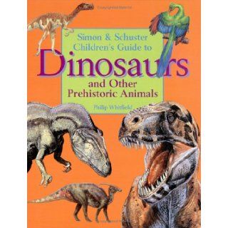 Simon & Schuster's Children's Guide To Dinosaurs And Other Prehistoric Animals Philip Whitfield 9780027623628 Books