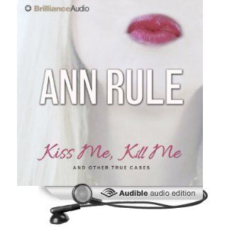 Kiss Me, Kill Me And Other True Cases Ann Rule's Crime Files, Book 9 (Audible Audio Edition) Ann Rule, Laural Merlington Books
