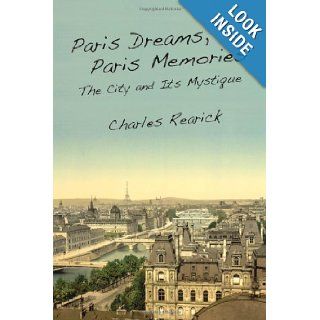 Paris Dreams, Paris Memories The City and Its Mystique Charles Rearick 9780804770934 Books