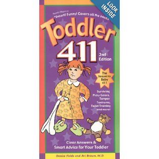 Toddler 411 Clear Answers & Smart Advice for Your Toddler, 2nd Edition Denise Fields, Ari Brown 9781889392288 Books